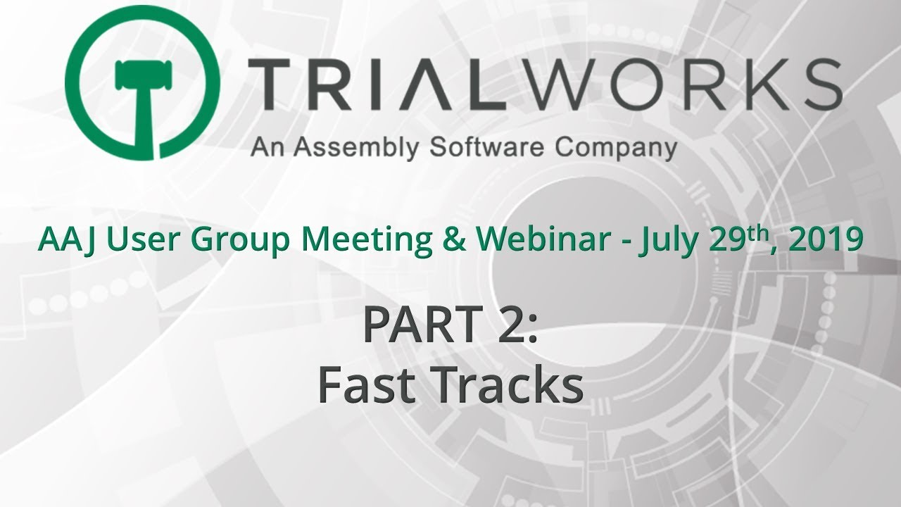 TrialWorks User Group Webinar 2019 - Part 2 - Fast Tracks