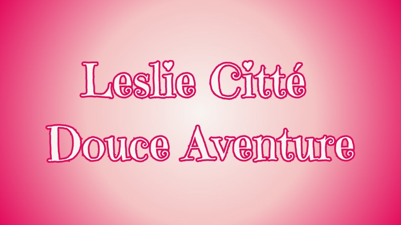 🥰💕Leslie Citté - Douce Aventure