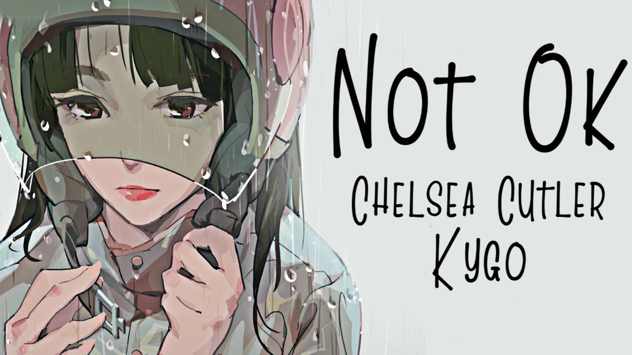 Nightcore → Not Ok ♪ (Kygo // Chelsea Cutler) LYRICS ✔︎