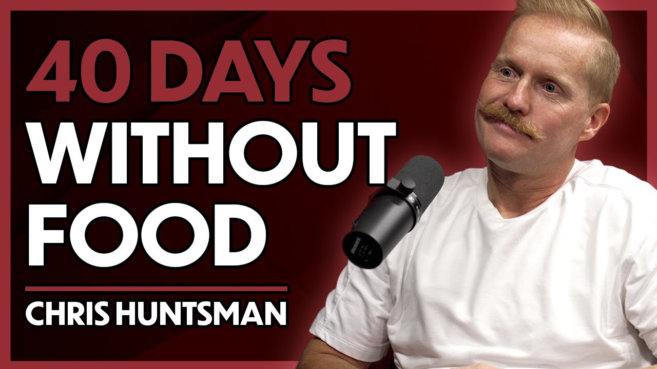 How a 40-Day Water-Only Fast Changed My Life - Chris Huntsman