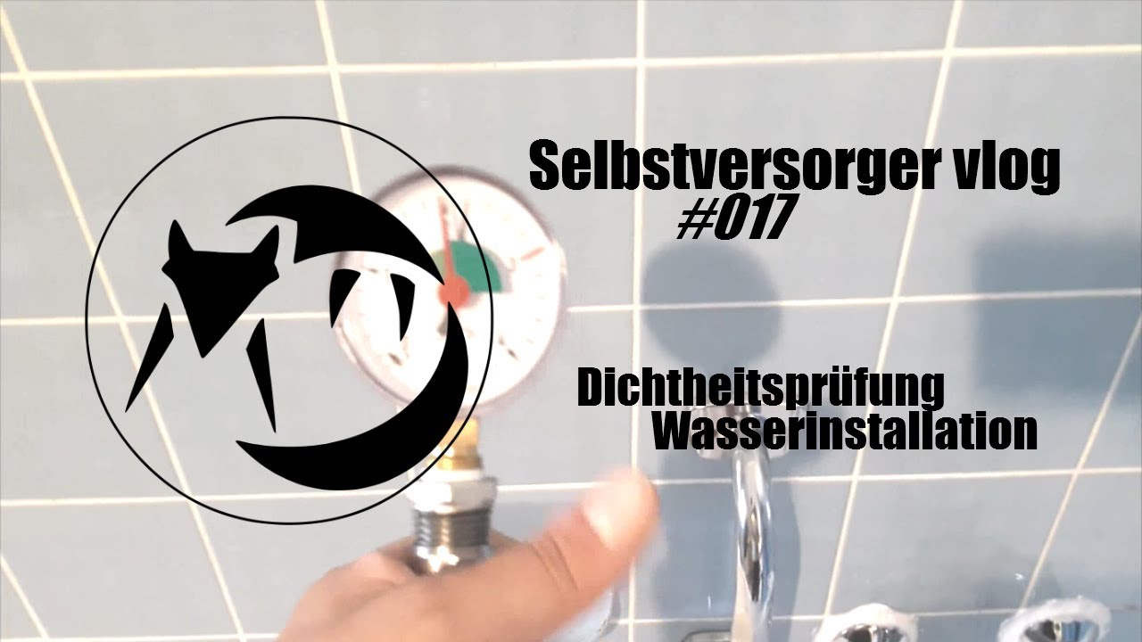 Selbstversorger vlog #017: Dichtheitsprüfung Wasserinstallation