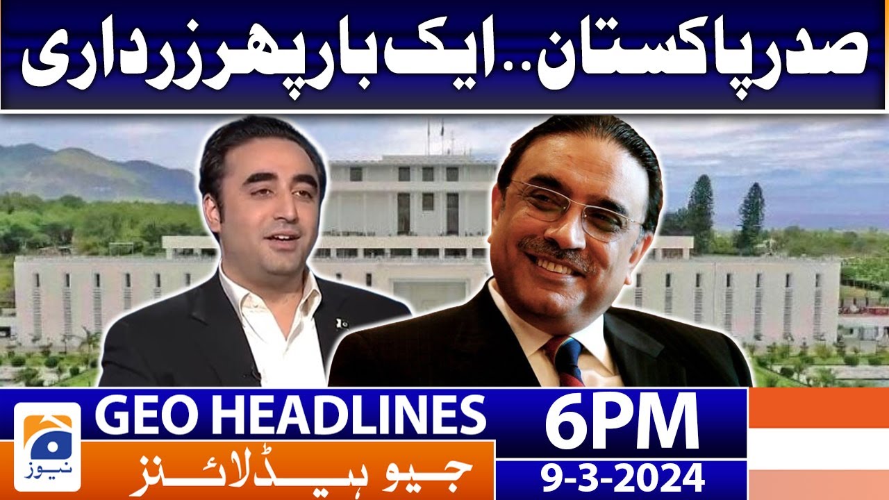 Geo News Headlines 6 PM - 𝐏𝐫𝐞𝐬𝐢𝐝𝐞𝐧𝐭 𝐨𝐟 𝐏𝐚𝐤𝐢𝐬𝐭𝐚𝐧 𝐀𝐬𝐢𝐟 𝐀𝐥𝐢 𝐙𝐚𝐫𝐝𝐚𝐫𝐢 | 9 March 2024