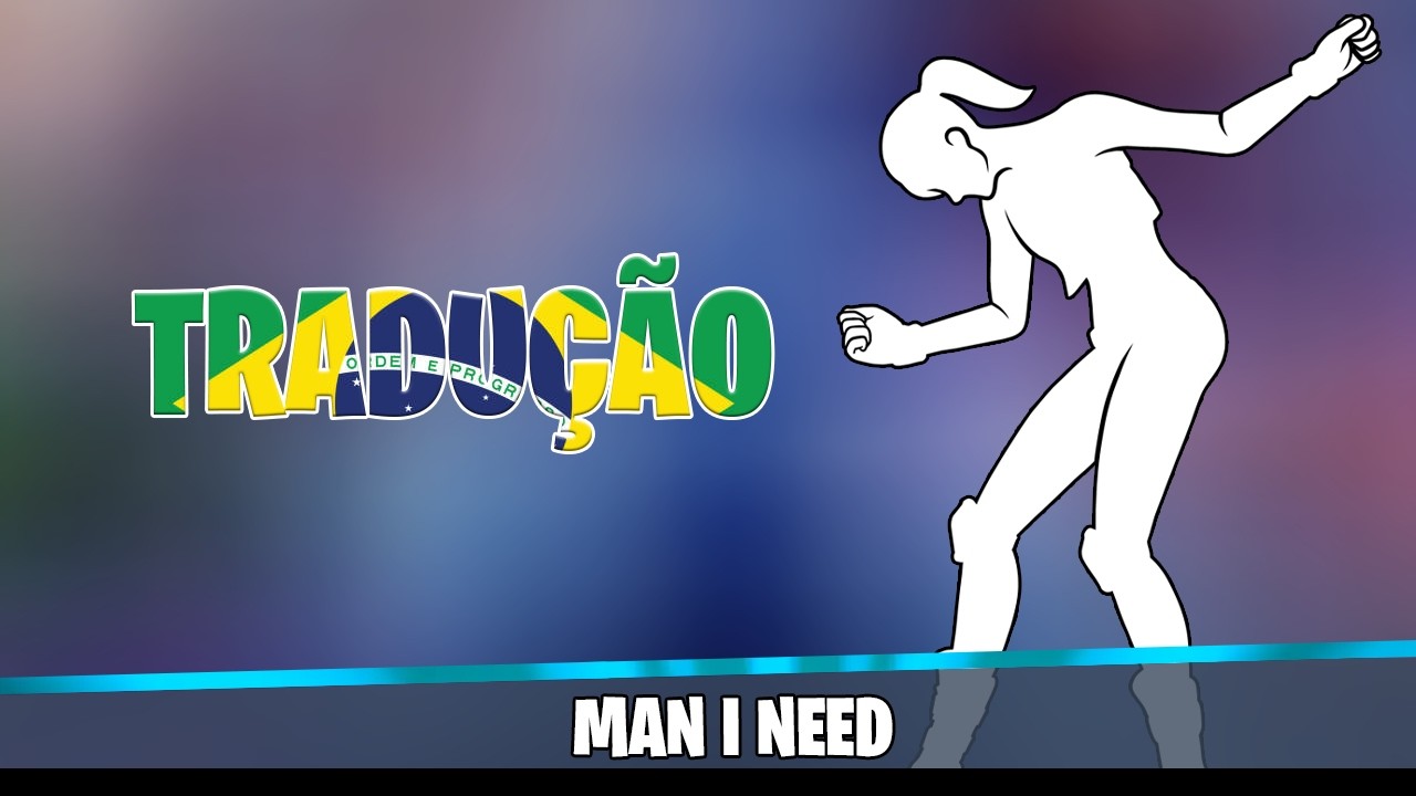 TRADUÇÃO DO EMOTE - MAN I NEED - FORTNITE