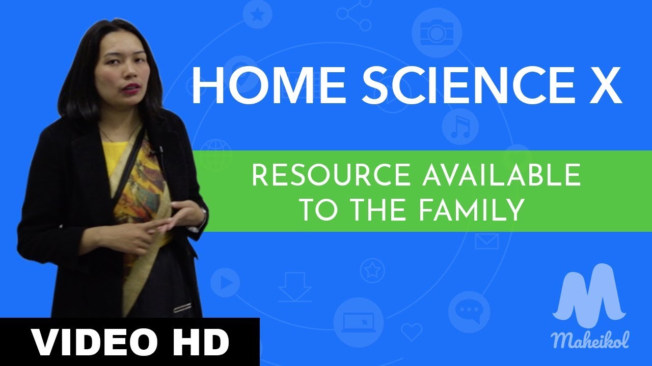 Home Science X - Resource Available to the Family | Maheikol