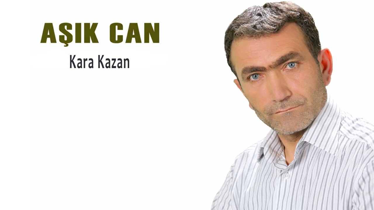 Aşık Can - Kara Kazan