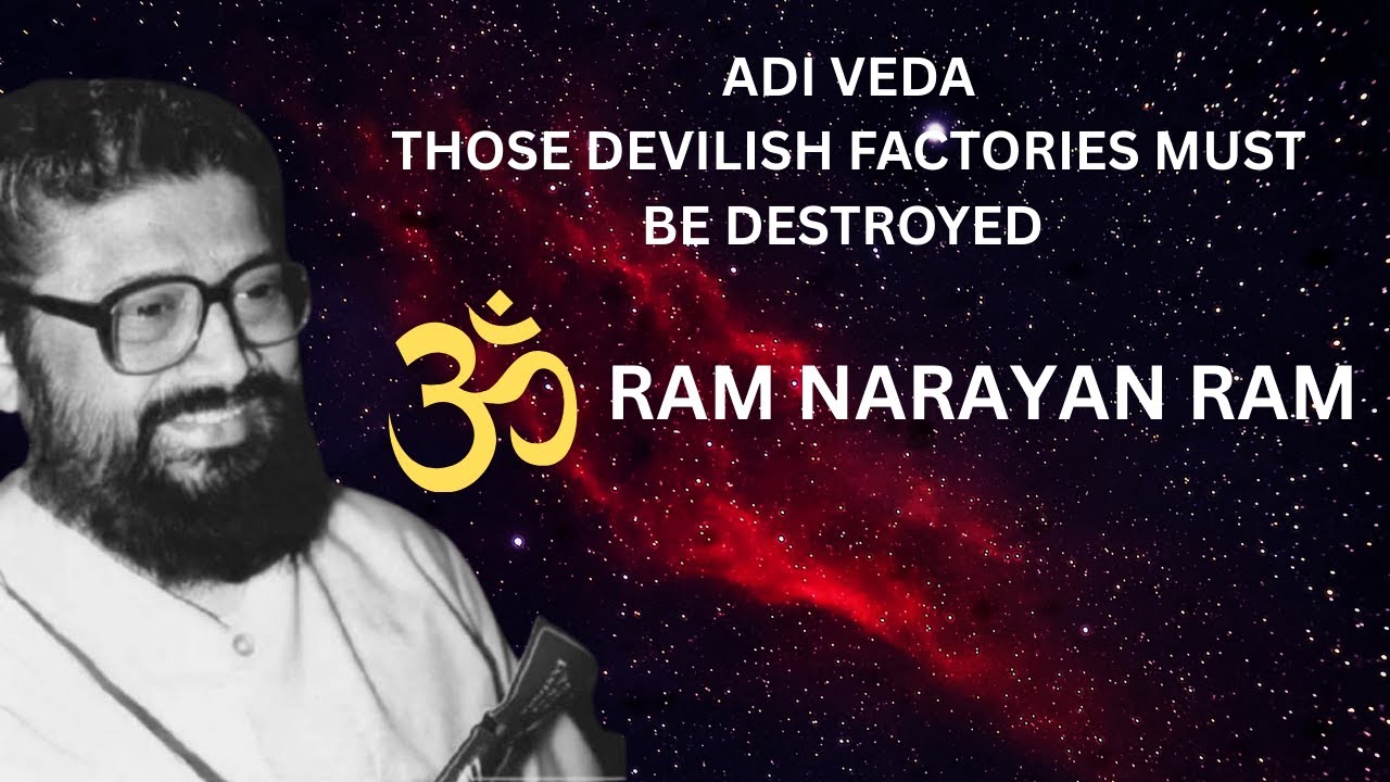 ADI VEDA | Those devilish factories must be destroyed | @RamNarayanRamGLOBAL