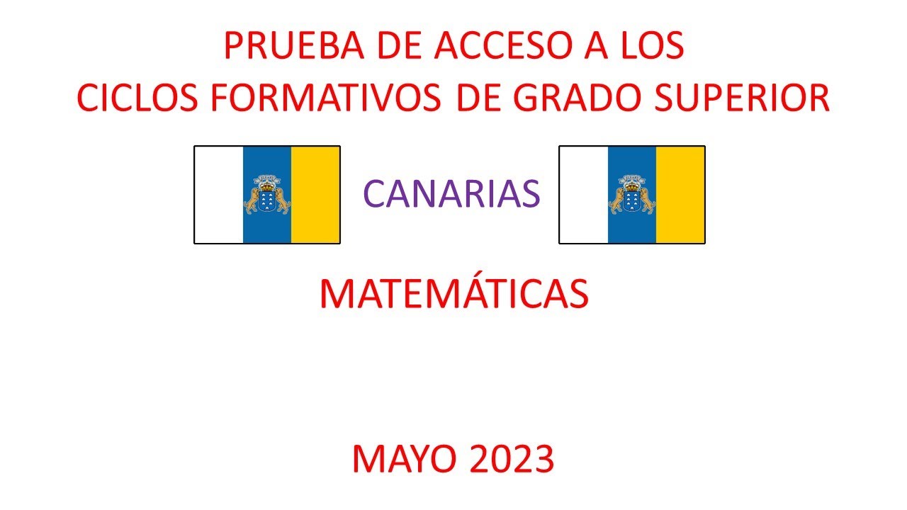 Prueba de acceso a los ciclos de grado superior. Canarias. Matemáticas. Mayo 2023.