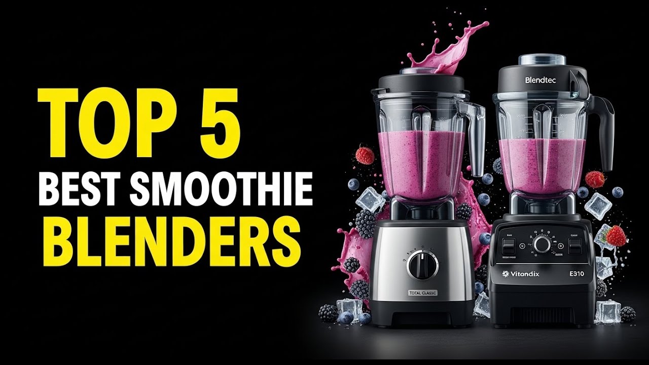 Best Blenders 2026: Top 5 Blenders for Smoothies & Shakes