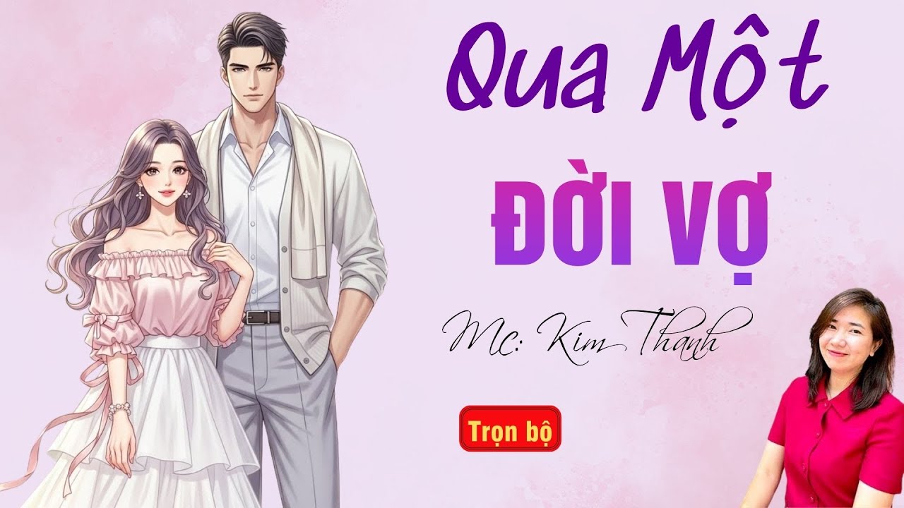 TRUYỆN HAY RADIO: QUA MỘT ĐỜI VỢ | TỔNG HỢP TRUYỆN HAY MC KIM THANH DIỄN ĐỌC.