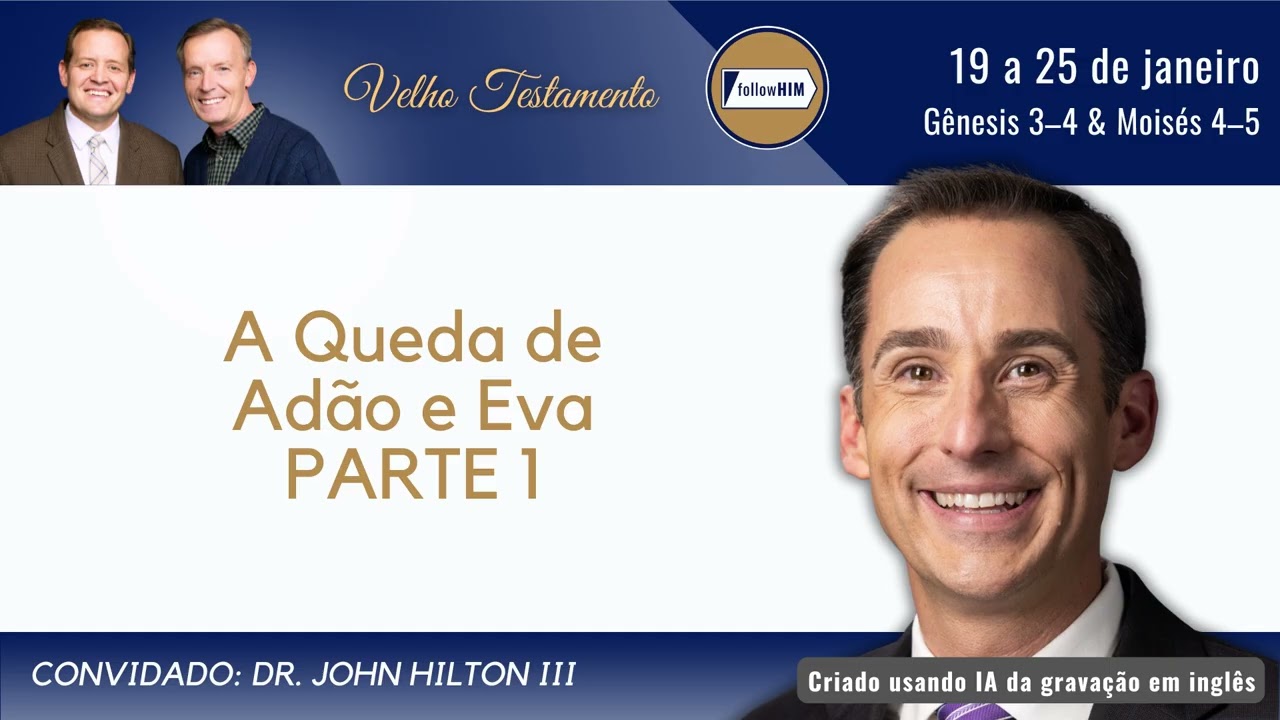 Gênesis 3–4; Moisés 4–5 Parte 1 • Ir. John Hilton III • Jan. 19-25 • Vem, e Segue-Me