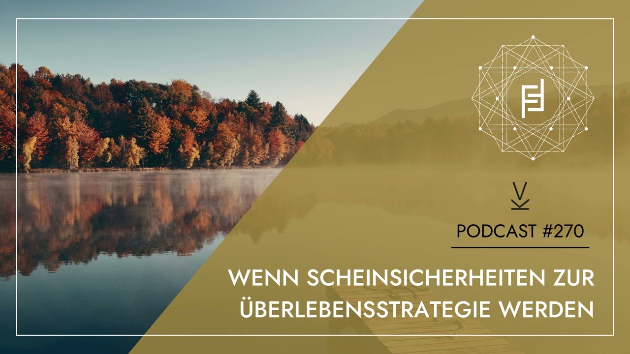 Wenn Scheinsicherheiten zur Überlebensstrategie werden // Podcast #270
