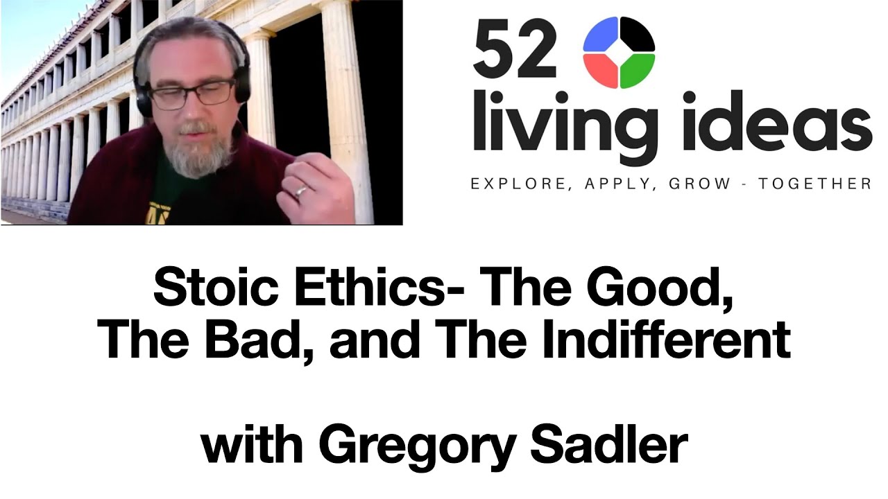 Stoic Ethics - The Good, The Bad, and The Indifferent | A 52 Living Ideas Meetup Talk