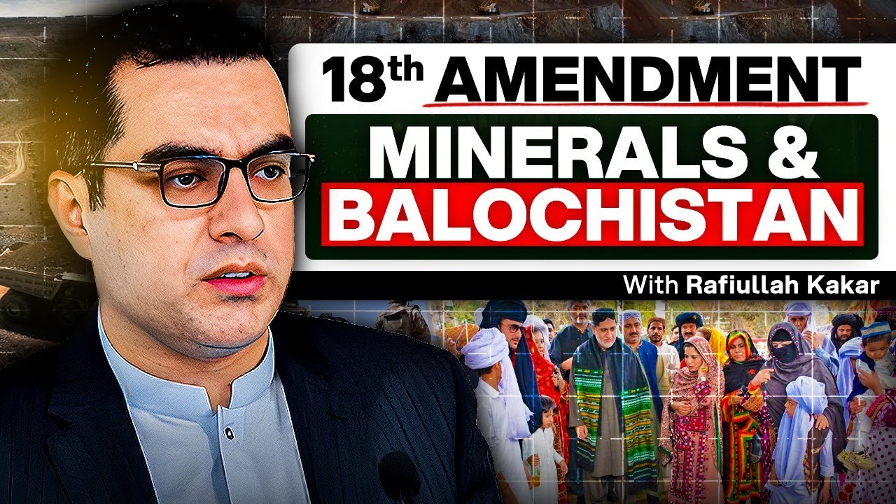 18th Amendment, Minerals and Balochistan - Rafiullah Kakar - #TPE 438
