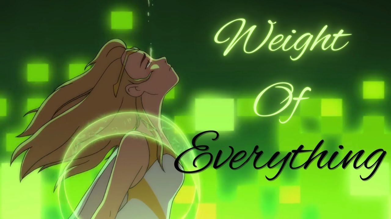 Weight of Everything - Adora {She-ra AMV}
