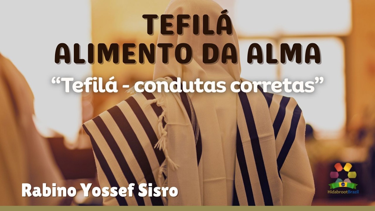 Tefilá: Alimento da Alma - Condutas corretas - Rabino Yossef Sisro - Hidabroot Brasil (2026)