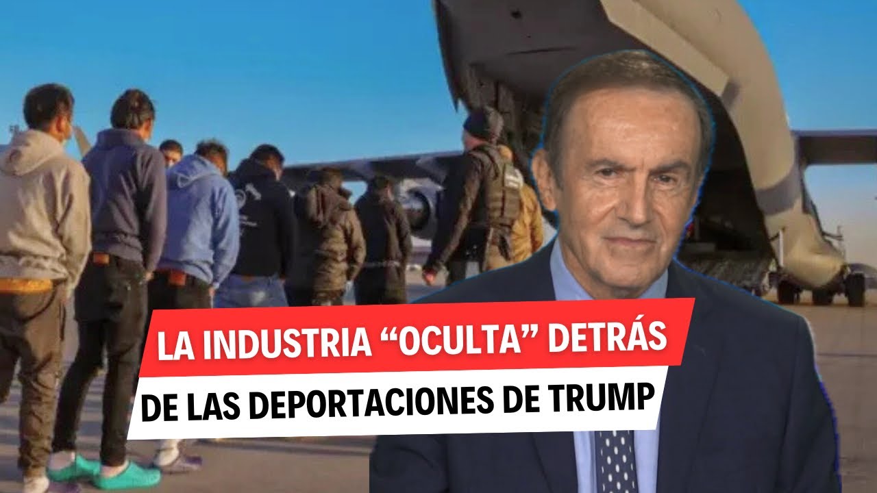 LA INDUSTRIA “OCULTA” DETRÁS DE LAS DEPORTACIONES DE TRUMP