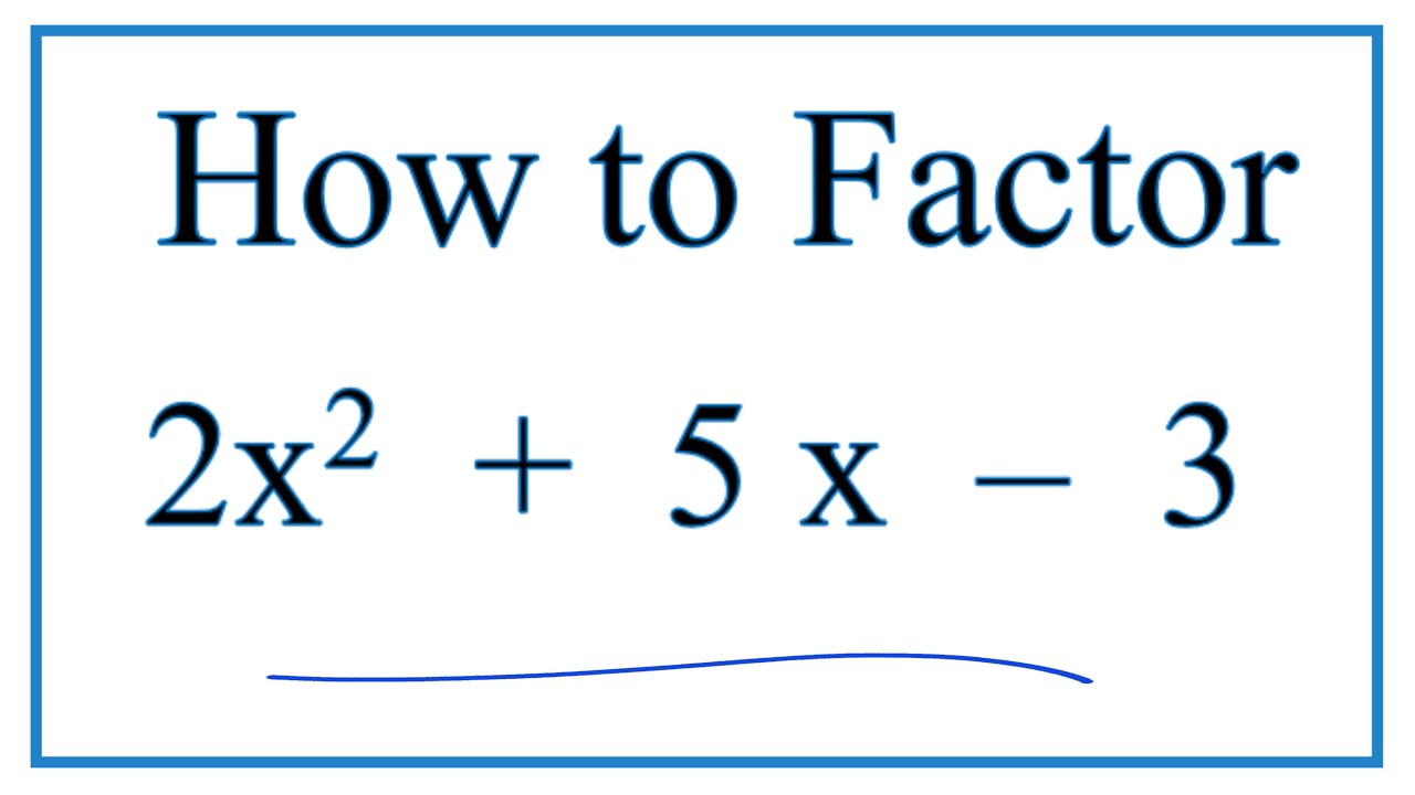 How to Solve 2x^2 + 5x -3 = 0 by Factoring
