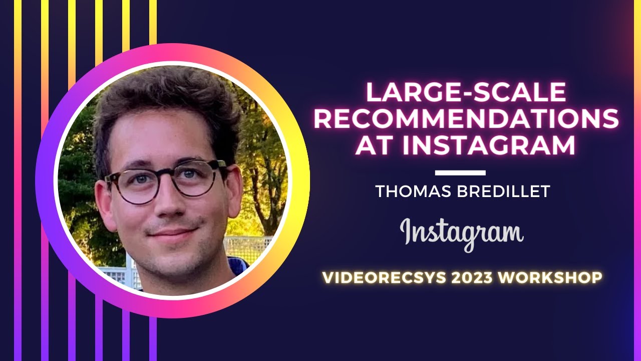Large scale Recommendations at Instagram by Thomas Bredillet | VideoRecSys Workshop | RecSys 2023