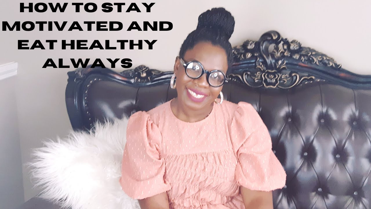 How To Stay Motivated To Eat Healthy Always And Lose Weight |