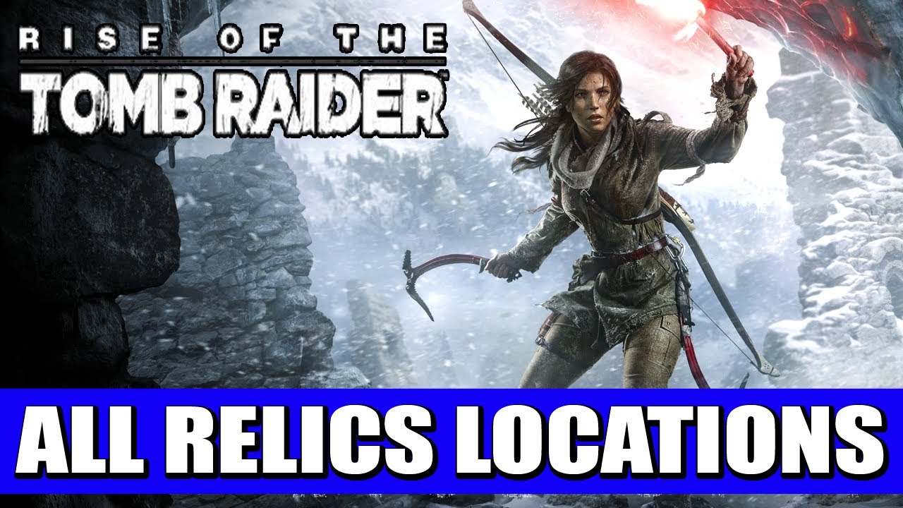 Rise of the Tomb Raider - All Relics Locations