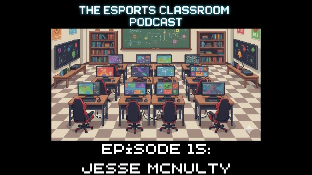 Esports Classroom Podcast Episode 15 - Jesse McNulty