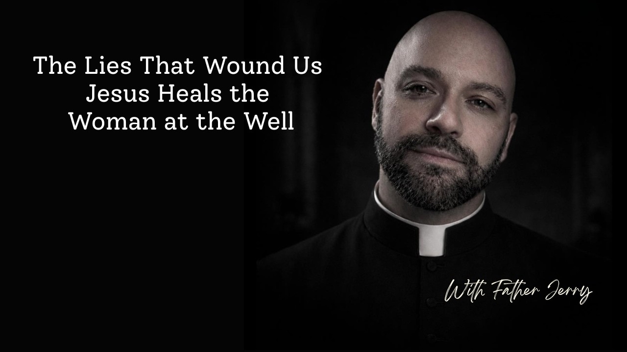 The Lies That Wound Us | Jesus Heals the Woman at the Well
