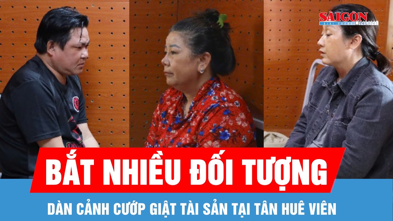 Vụ dàn cảnh cướp giật tại Tân Huê Viên: Bắt nhiều đối tượng