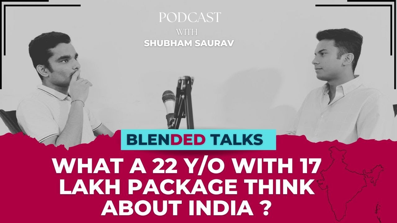 WHAT A 22 Y/O WITH A 17 LAKH PACKAGE THINK ABOUT INDIA | BLENDED TALKS | P1
