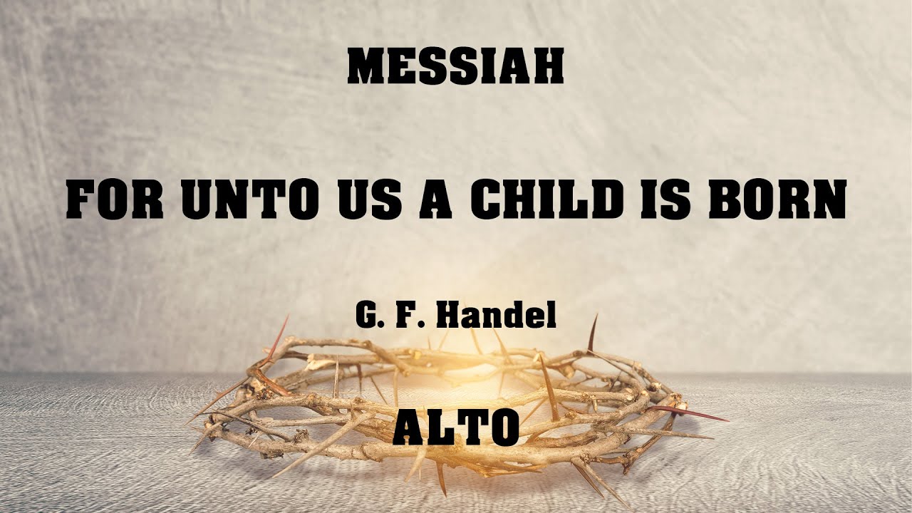 12. For Unto us a Child is Born - Alto (from. Messiah)