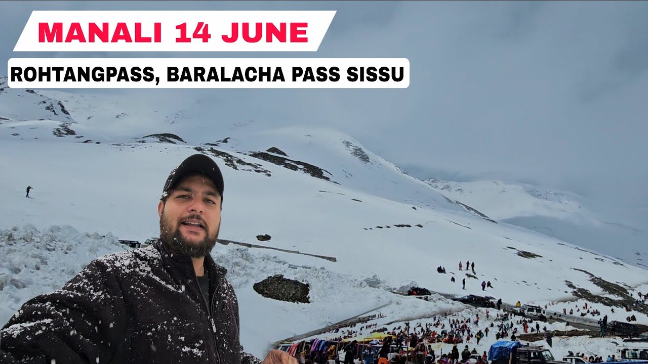 Manali Latest Video 14 June Rohtangpass Baralacha pass sissu Atal tunnel