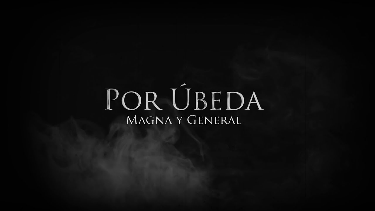 Por Úbeda, Magna y General