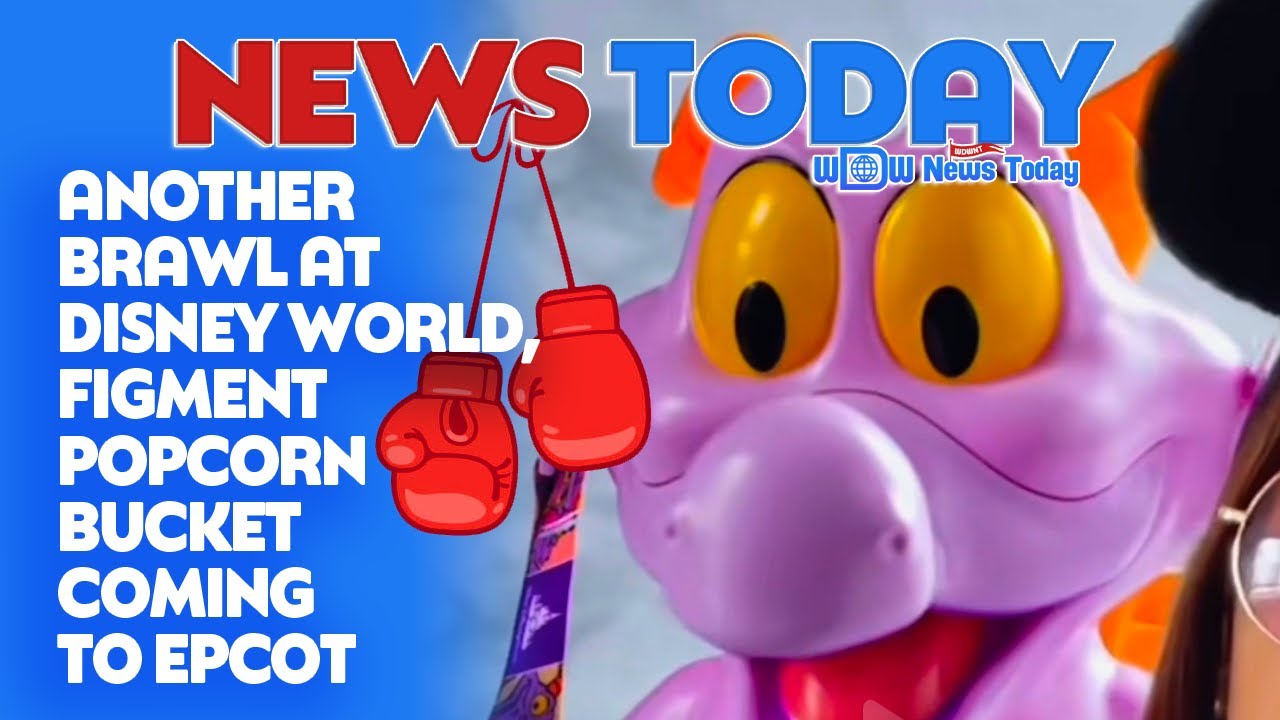 Another Brawl at Disney World, Figment Popcorn Bucket Coming to EPCOT - NewsToday 1/7