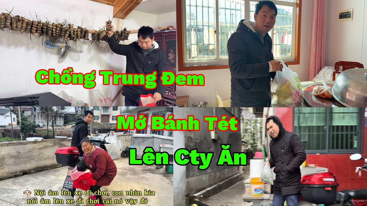 264🇨🇳🇻🇳Chồng Trung Quốc Chưa Nghĩ Tết Về Nhà Lấy Thêm Mớ Bánh Tét Với Ít Trái Cây Đem Lên Cty Ăn 