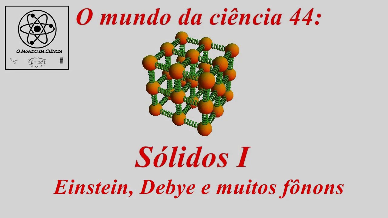 OMC44 - Sólidos I, Einstein, Debye e muitos fônons.