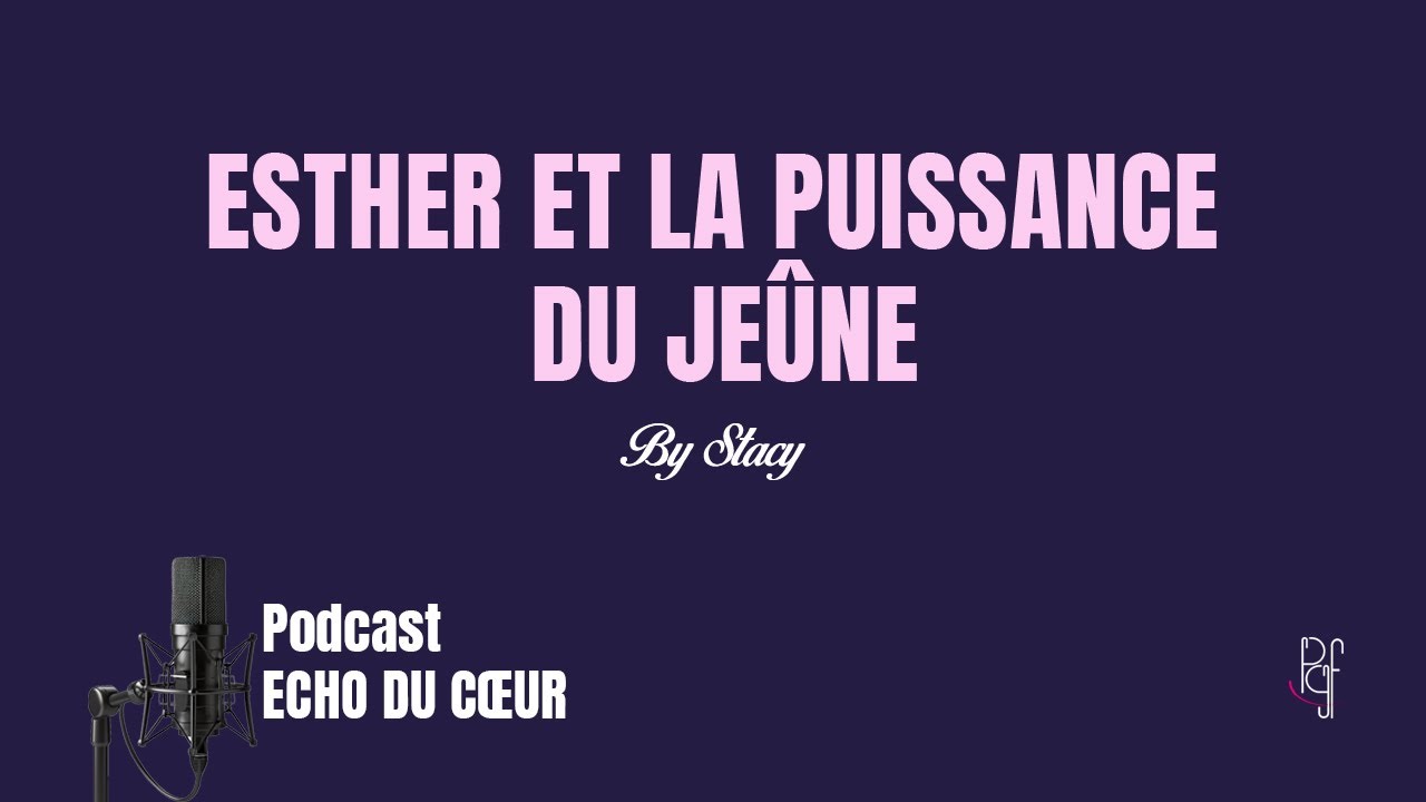 Esther et la puissance du jeûne | Podcast Echo du cœur by Stacy