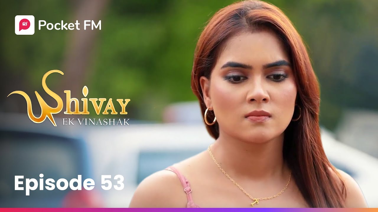 Episode 53 | Shivay