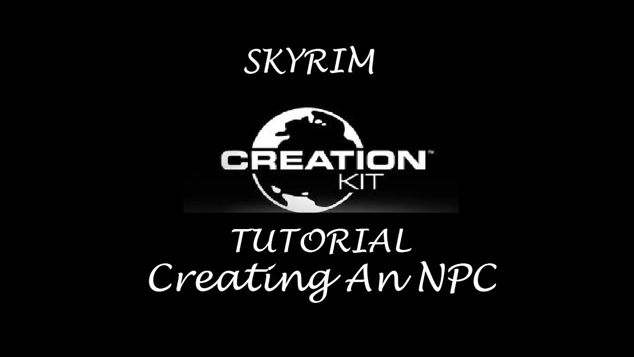 Skyrim: Creation Kit Tutorials - Creating An NPC