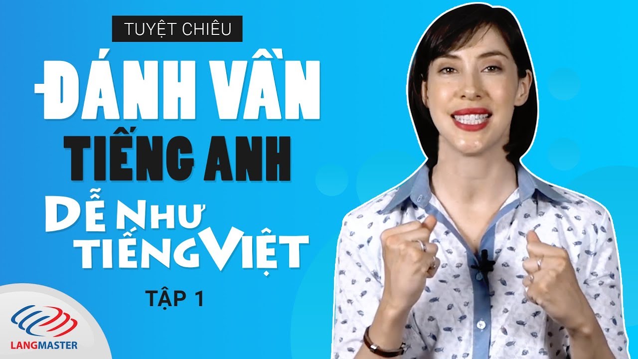 Tuyệt chiêu “ĐÁNH VẦN” tiếng Anh dễ như tiếng Việt - TẬP 1