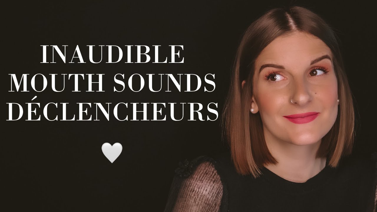 ASMR ♡ BRUITS DE BOUCHES, MOTS DÉCLENCHEURS & INAUDIBLE