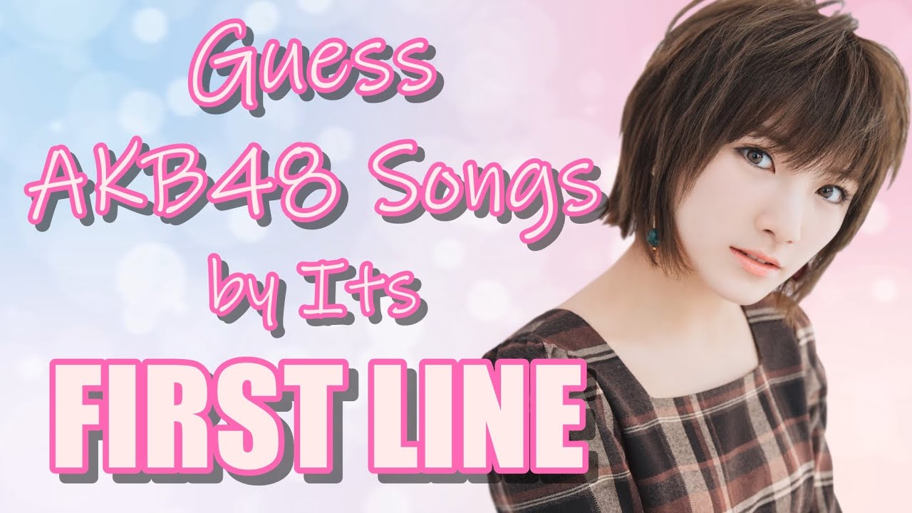 [48 Game] Guess AKB48 Songs by Its First Line | 48 Sukida