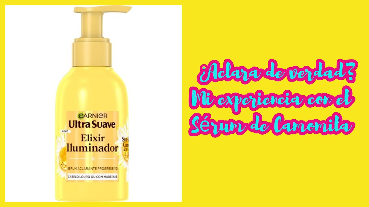 ✨🌼 Mi EXPERIENCIA con el SÉRUM DE CAMOMILA DE GARNIER 💛 ¿Aclara el pelo de verdad? 🌞