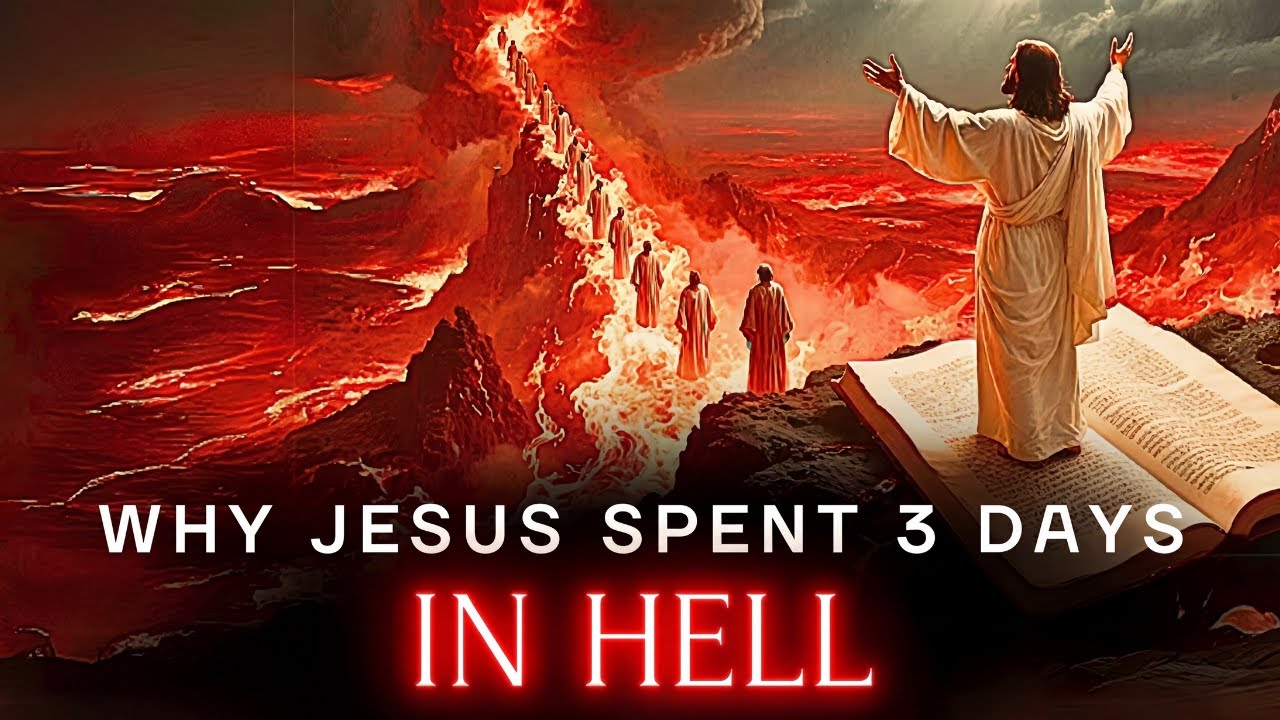 Why Did Jesus Go to Hell for Three Days After His Death?