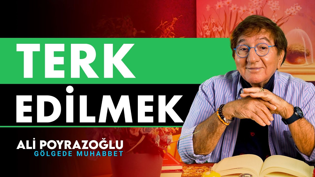 Terk Etmek, Terk Edilmek | Ali Poyrazoğlu G&ouml;lgede Muhabbet
