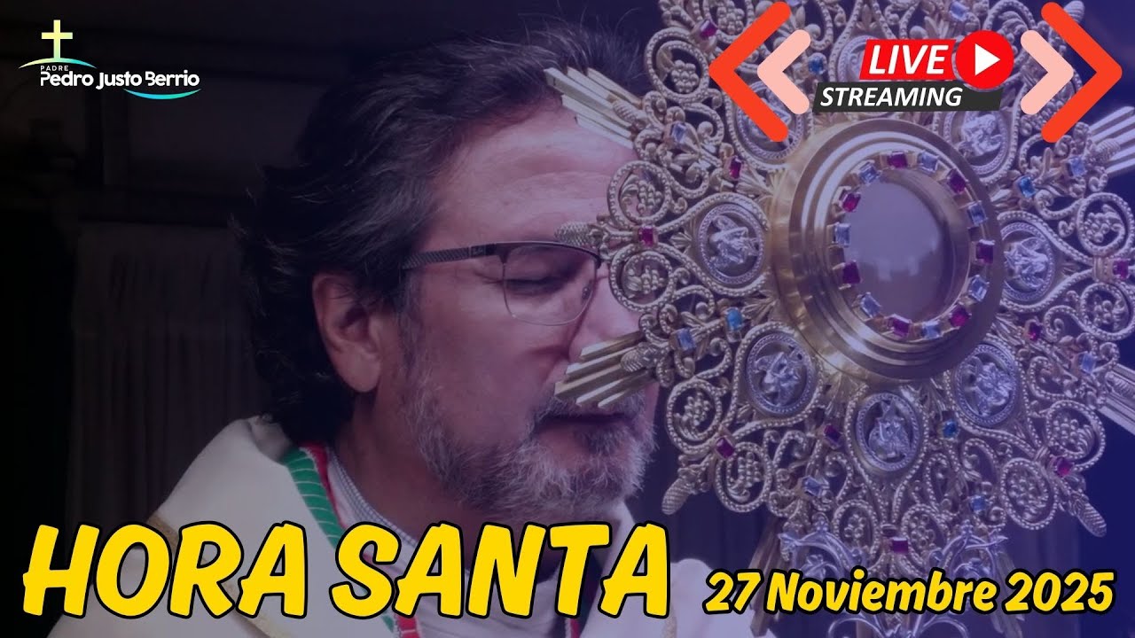 Hora Santa 27 Noviembre de 2025 | Padre Pedro Justo Berr&iacute;o