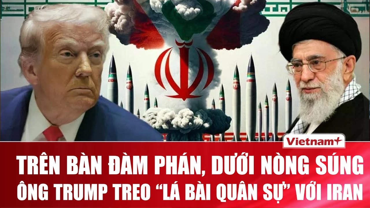 Căng thẳng Mỹ - Iran: Ông Trump vẫn treo “lá bài quân sự” dù tuyên bố ưu tiên ngoại giao