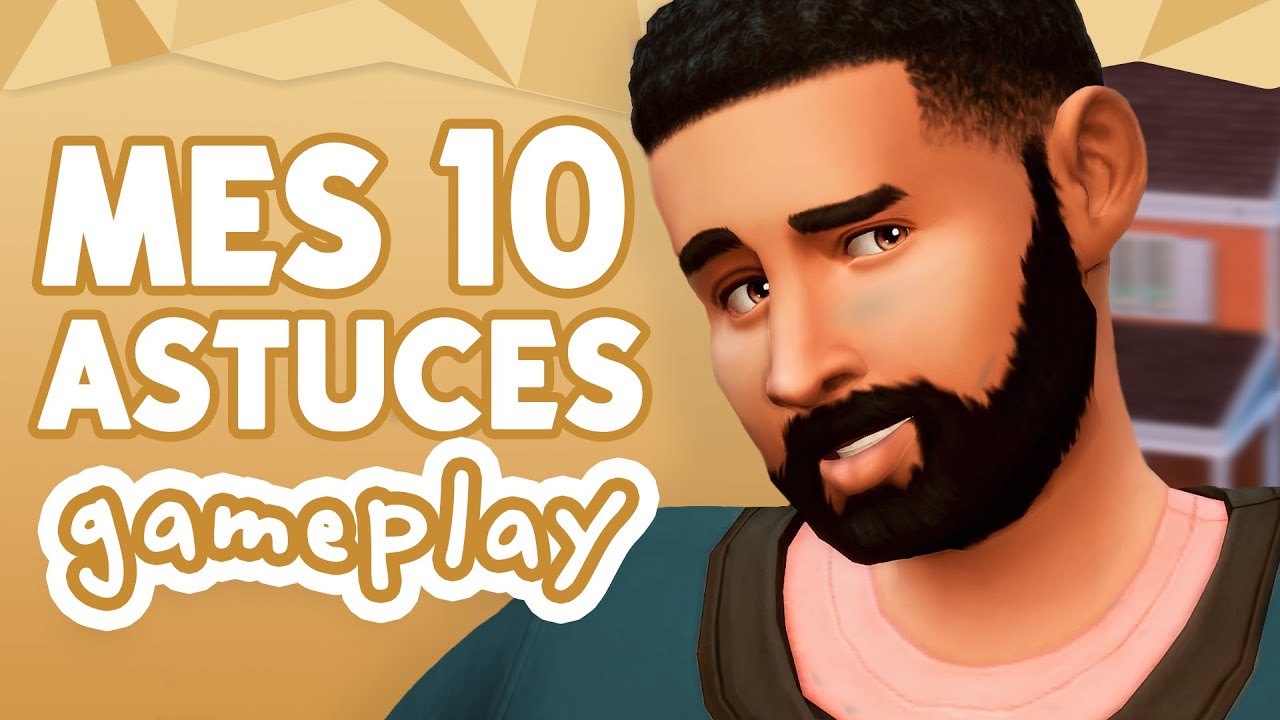 Les 10 ASTUCES à savoir sur le gameplay dans les Sims 4