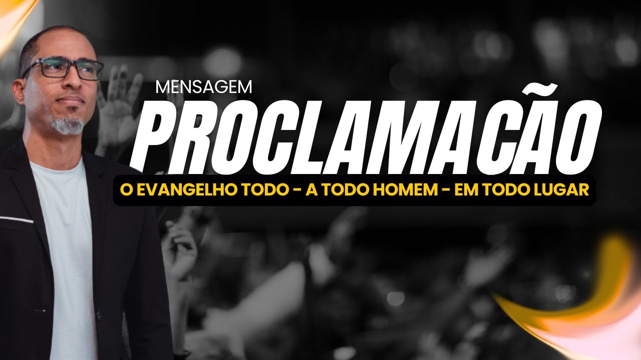 PROCLAMAÇÃO - O EVANGELHO TODO - A TODO HOMEM - EM TODO LUGAR