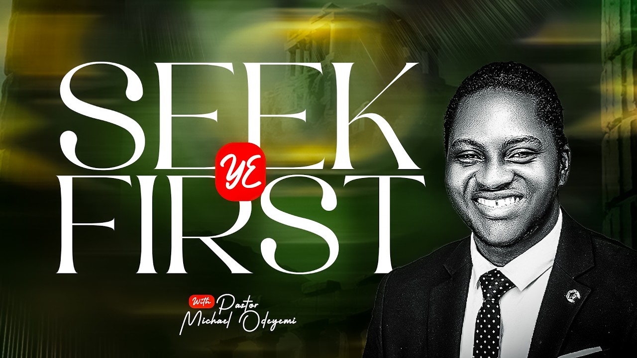 SEEK YE FIRST - PASTOR MICHAEL ODEYEMI