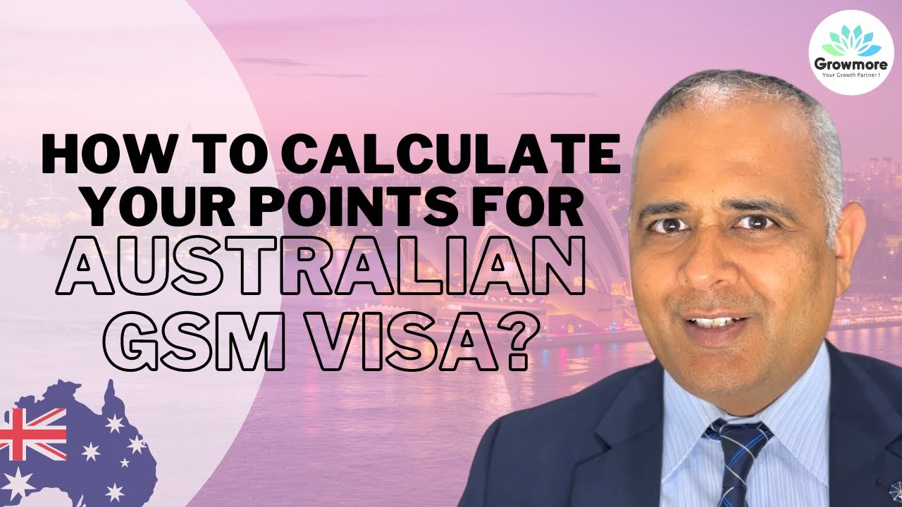 How to calculate points for Australian GSM visa? By Krunal Nayak | Growmore Immigration