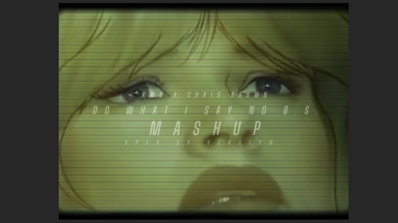 kwn x chris brown - do what I say no b.s. (mashup) (sped up)